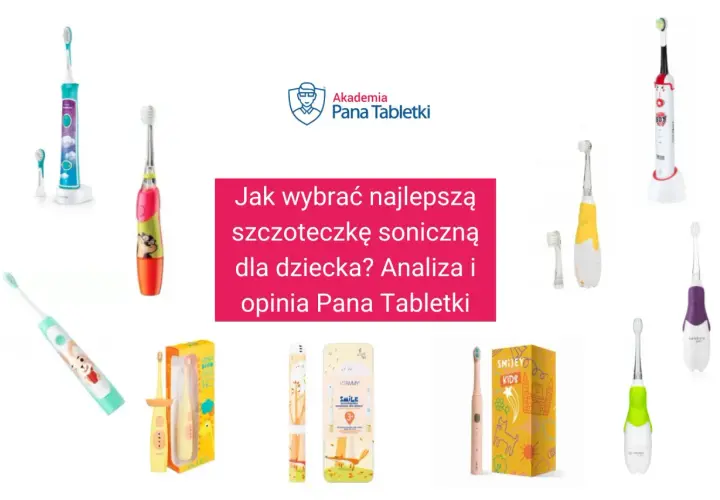 Jaka szczoteczka soniczna dla dziecka? Wybierz idealną 0-7+ lat!