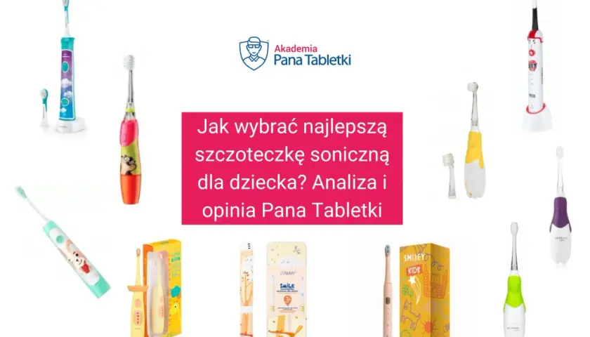 Jaka szczoteczka soniczna dla dziecka? Wybierz idealną 0-7+ lat!