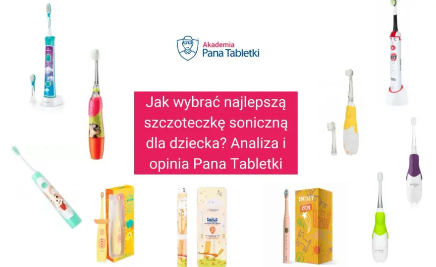 Jaka szczoteczka soniczna dla dziecka? Wybierz idealną 0-7+ lat!