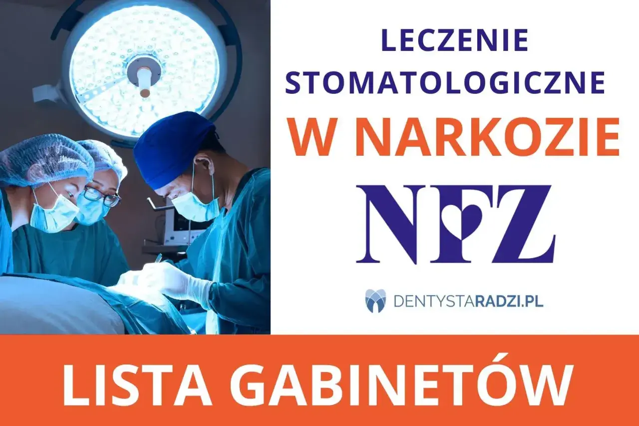 Chirurdzy stomatologiczni przeprowadzają leczenie zębów pod narkozą. Lista gabinetów.